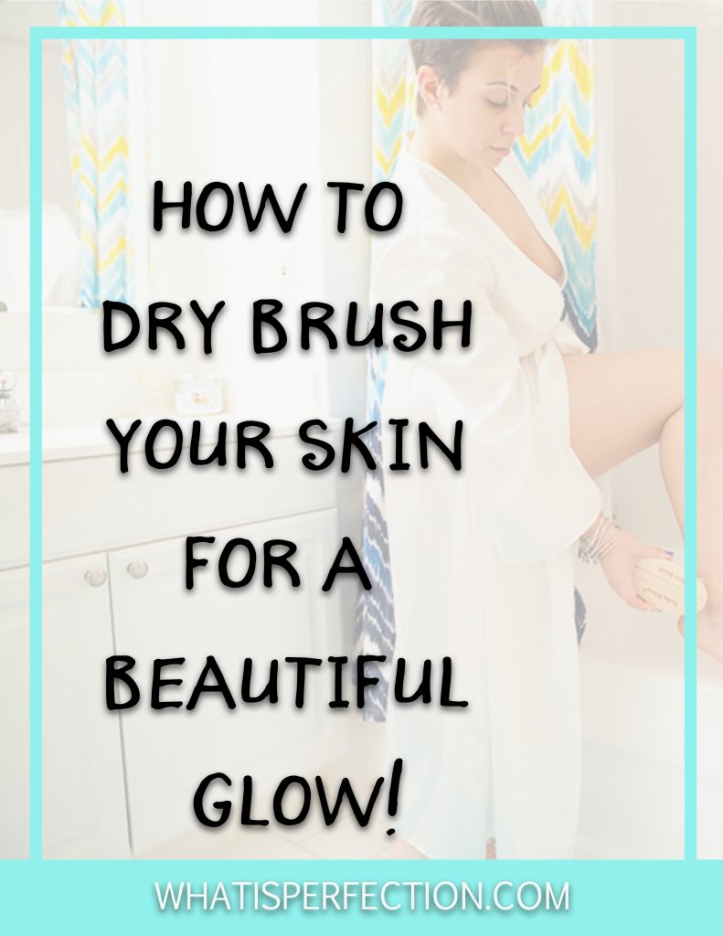 dry brushing your skin What is Perfection