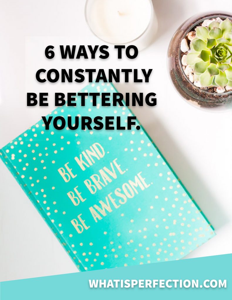 6 Ways to Constantly Be Bettering Yourself